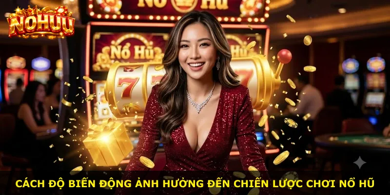 Cách độ biến động ảnh hưởng đến chiến lược chơi nổ hũ