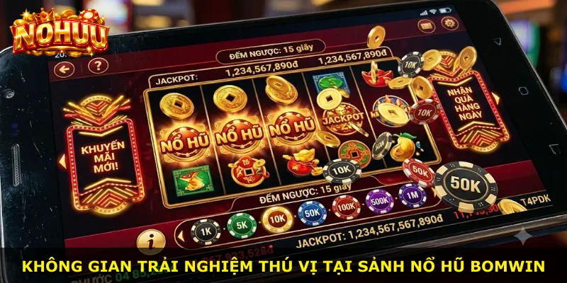 Không gian trải nghiệm thú vị tại sảnh nổ hũ Bomwin