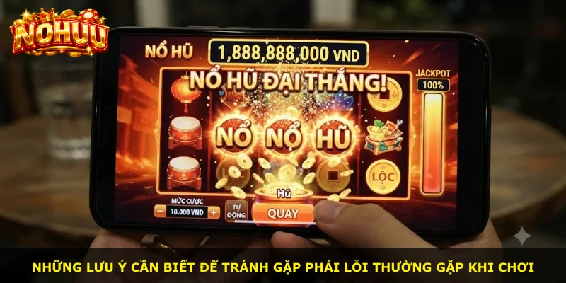 Những lưu ý cần biết để tránh gặp phải lỗi thường gặp khi chơi