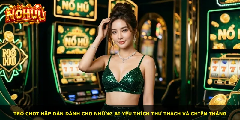 Trò chơi hấp dẫn dành cho những ai yêu thích thử thách và chiến thắng